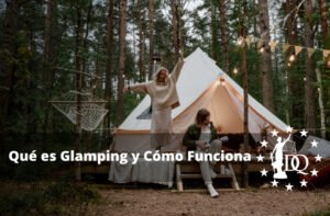 Qué es Glamping y Cómo Funciona