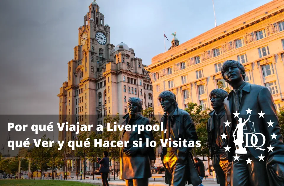 Por qué Viajar a Liverpool, qué Ver y qué Hacer si lo Visitas