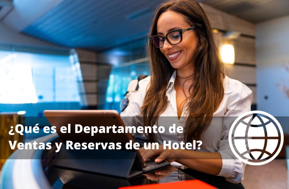 Qué es el Departamento de Ventas y Reservas de un Hotel